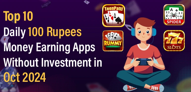 Top 10 Daily 100 Rupees Money Earning Apps Without Investment in Oct 2024