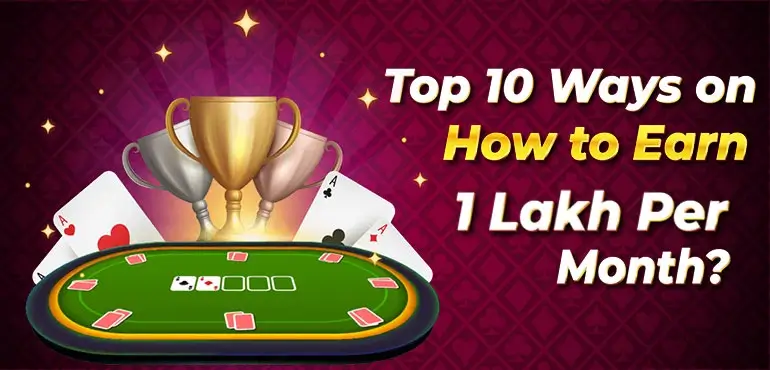 Master Poker League Blogs - Top 10 Ways on How to Earn 1 Lakh Per Month?